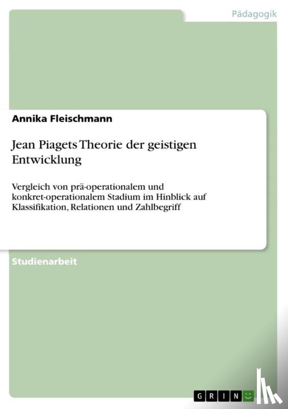 Fleischmann, Annika - Jean Piagets Theorie der geistigen Entwicklung