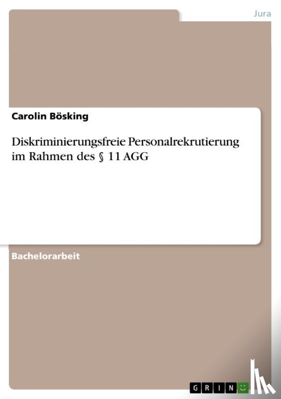 Bösking, Carolin - Diskriminierungsfreie Personalrekrutierung im Rahmen des § 11 AGG