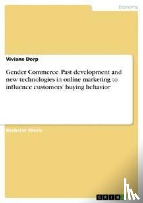 Dorp, Viviane - Gender Commerce. Past development and new technologies in online marketing to influence customers' buying behavior