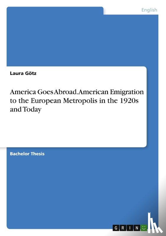 Götz, Laura - America Goes Abroad. American Emigration to the European Metropolis in the 1920s and Today