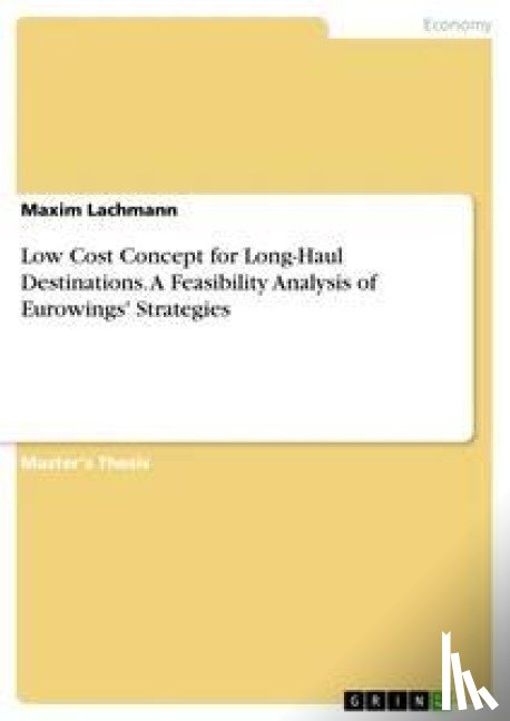 Lachmann, Maxim - Low Cost Concept for Long-Haul Destinations. A Feasibility Analysis of Eurowings' Strategies