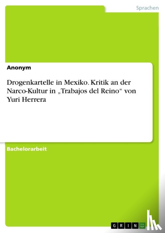 Anonymous - Drogenkartelle in Mexiko. Kritik an der Narco-Kultur in "Trabajos del Reino" von Yuri Herrera