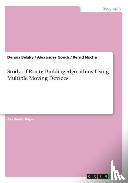 Belsky, Dennis, Goudz, Alexander, Noche, Bernd - Study of Route Building Algorithms Using Multiple Moving Devices