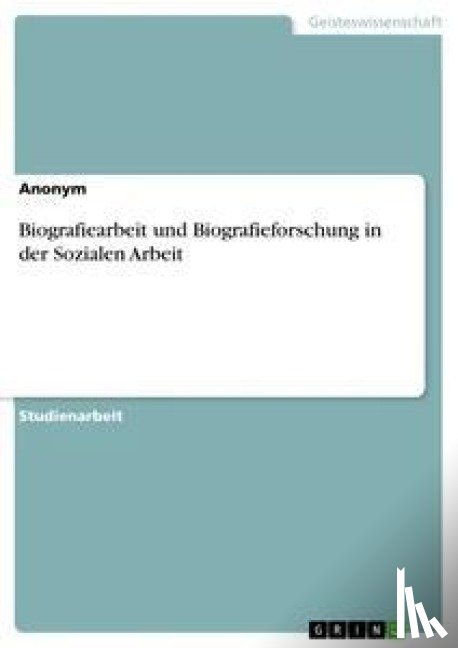 Anonym - Biografiearbeit und Biografieforschung in der Sozialen Arbeit