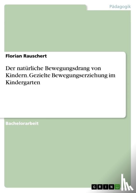 Rauschert, Florian - Der natürliche Bewegungsdrang von Kindern. Gezielte Bewegungserziehung im Kindergarten
