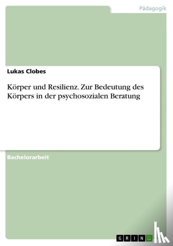 Clobes, Lukas - Körper und Resilienz. Zur Bedeutung des Körpers in der psychosozialen Beratung