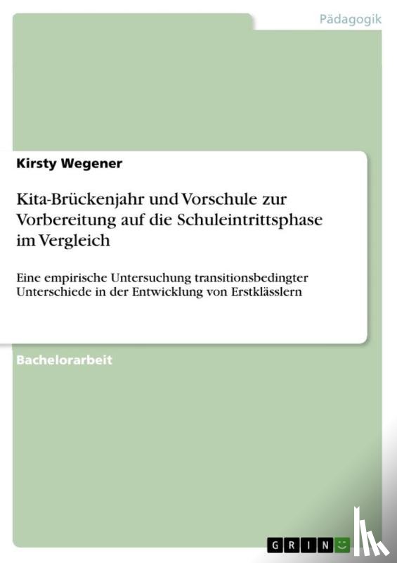 Wegener, Kirsty - Kita-Brückenjahr und Vorschule zur Vorbereitung auf die Schuleintrittsphase im Vergleich