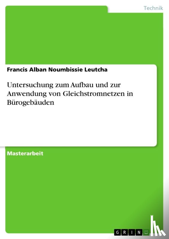 Noumbissie Leutcha, Francis Alban - Untersuchung zum Aufbau und zur Anwendung von Gleichstromnetzen in Bürogebäuden