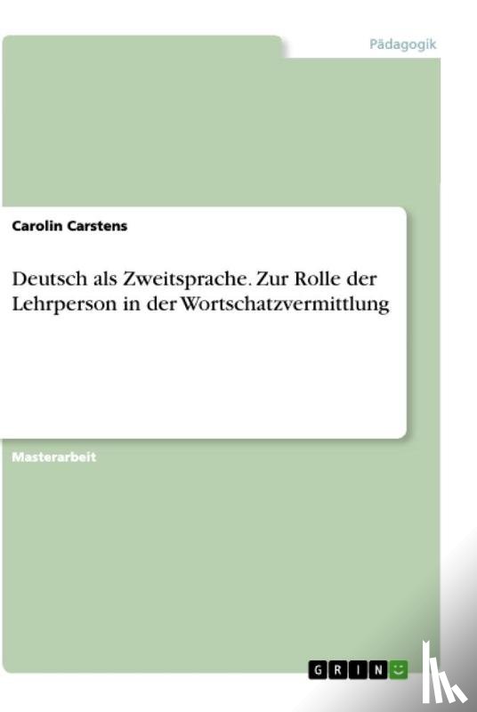 Carstens, Carolin - Deutsch als Zweitsprache. Zur Rolle der Lehrperson in der Wortschatzvermittlung