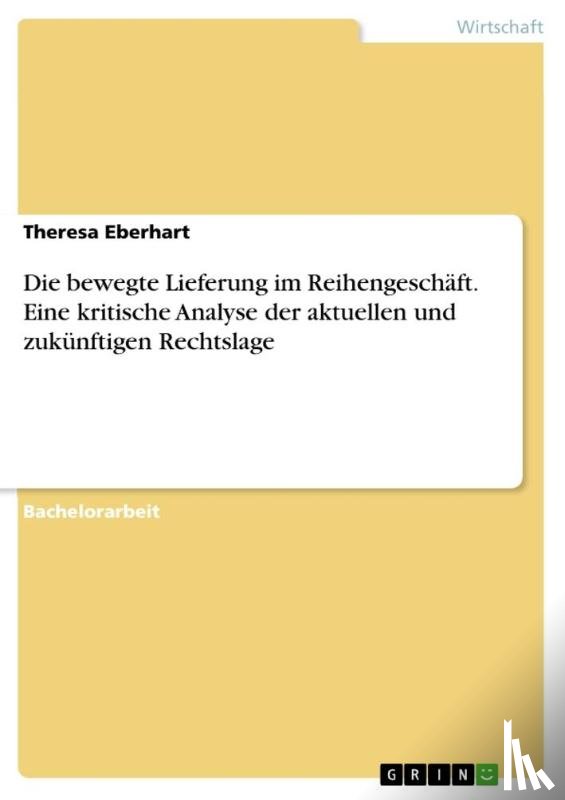 Eberhart, Theresa - Die bewegte Lieferung im Reihengeschäft. Eine kritische Analyse der aktuellen und zukünftigen Rechtslage
