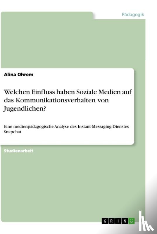 Ohrem, Alina - Welchen Einfluss haben Soziale Medien auf das Kommunikationsverhalten vonJugendlichen?