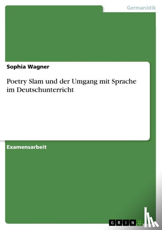 Wagner, Sophia - Poetry Slam und der Umgang mit Sprache im Deutschunterricht