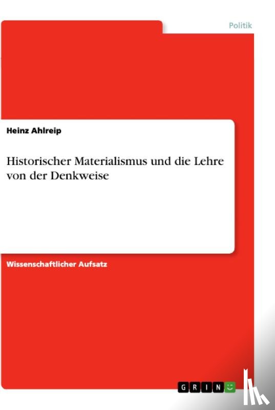 Ahlreip, Heinz - Historischer Materialismus und die Lehre von der Denkweise