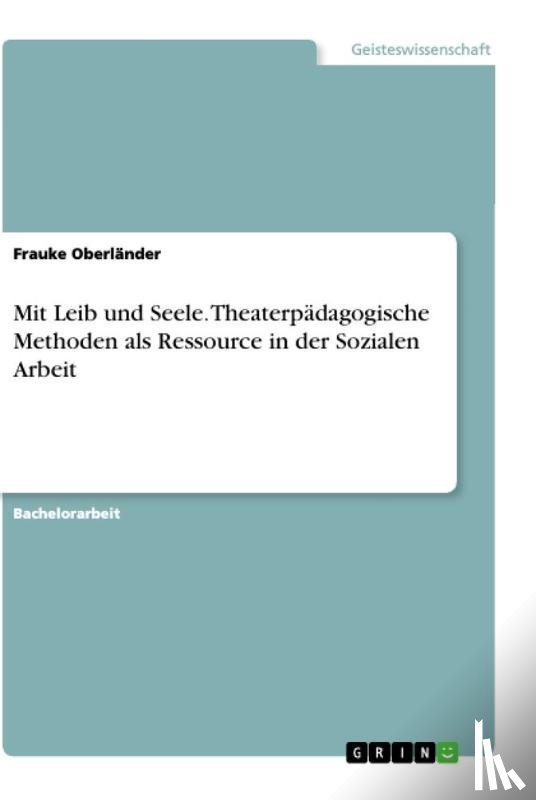 Oberländer, Frauke - Mit Leib und Seele. Theaterpädagogische Methoden als Ressource in der Sozialen Arbeit