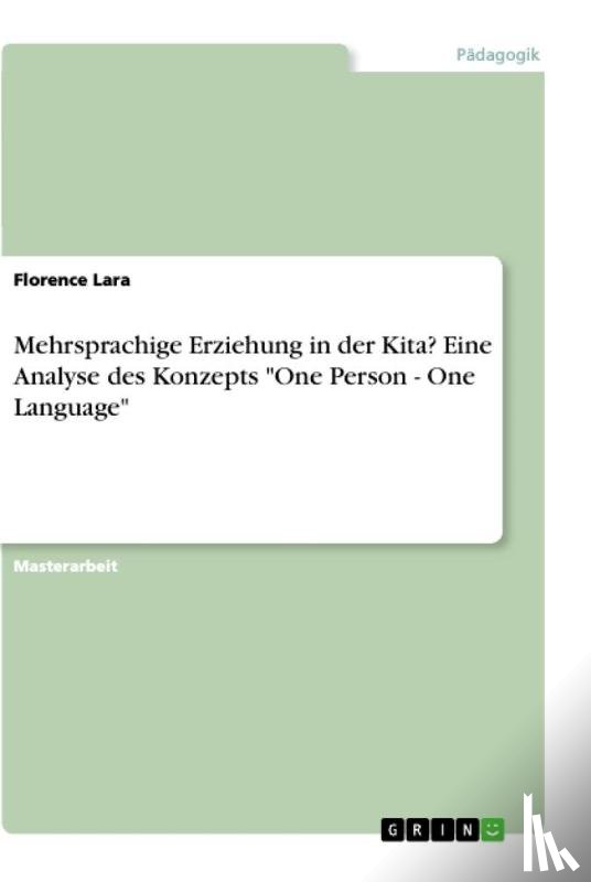 Lara, Florence - Mehrsprachige Erziehung in der Kita? Eine Analyse des Konzepts "One Person - One Language"
