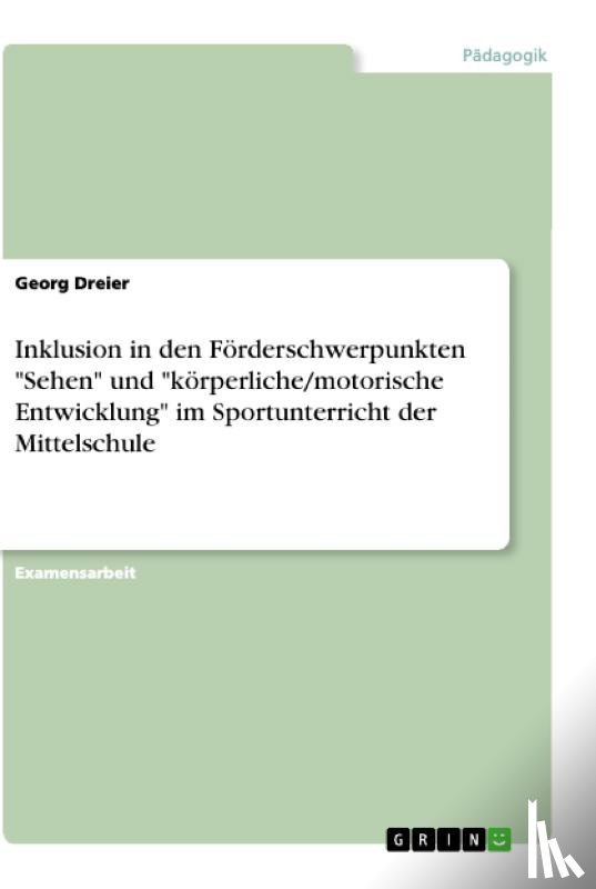 Dreier, Georg - Inklusion in den Förderschwerpunkten "Sehen" und "körperliche/motorische Entwicklung" im Sportunterricht der Mittelschule