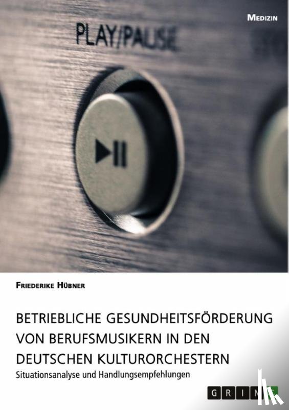 Hübner, Friederike - Betriebliche Gesundheitsförderung von Berufsmusikern in den deutschen Kulturorchestern