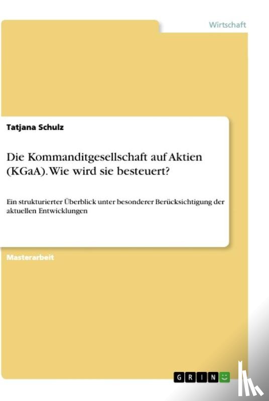 Schulz, Tatjana - Die Kommanditgesellschaft auf Aktien (KGaA). Wie wird sie besteuert?