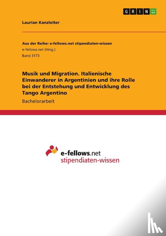 Kanzleiter, Laurian - Musik und Migration. Italienische Einwanderer in Argentinien und ihre Rolle bei der Entstehung und Entwicklung des Tango Argentino