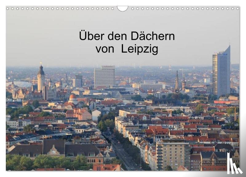 Knof, Claudia - Über den Dächern von Leipzig (Wandkalender 2024 DIN A3 quer), CALVENDO Monatskalender