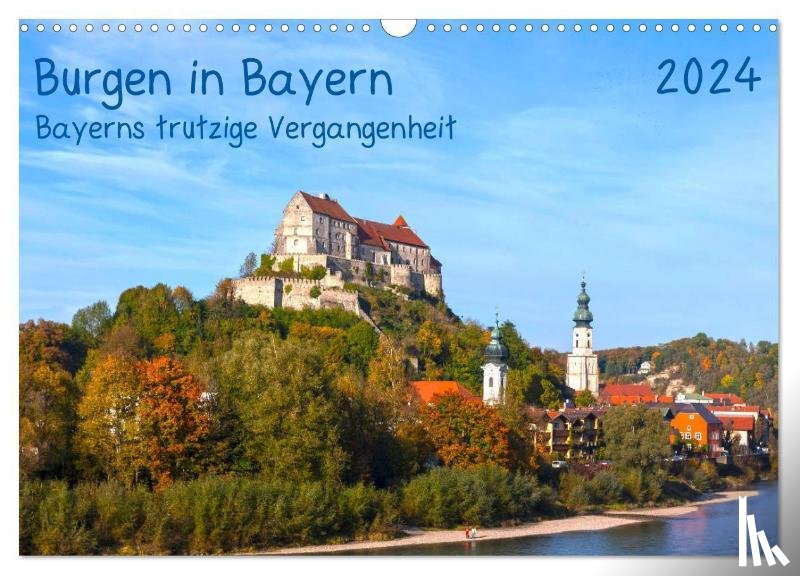 Selection, Prime - Burgen in Bayern Bayerns trutzige Vergangenheit (Wandkalender 2024 DIN A3 quer), CALVENDO Monatskalender
