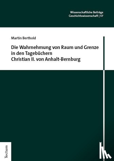Berthold, Martin - Die Wahrnehmung von Raum und Grenze in den Tagebüchern Christian II. von Anhalt-Bernburg