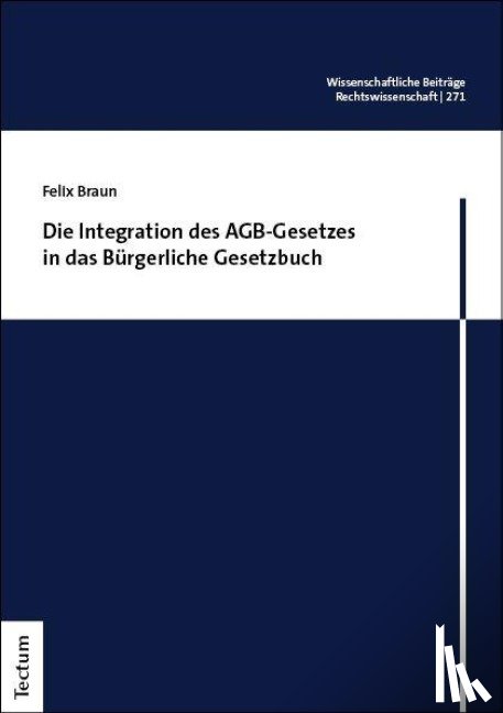 Braun, Felix - Die Integration des AGB-Gesetzes in das Bürgerliche Gesetzbuch