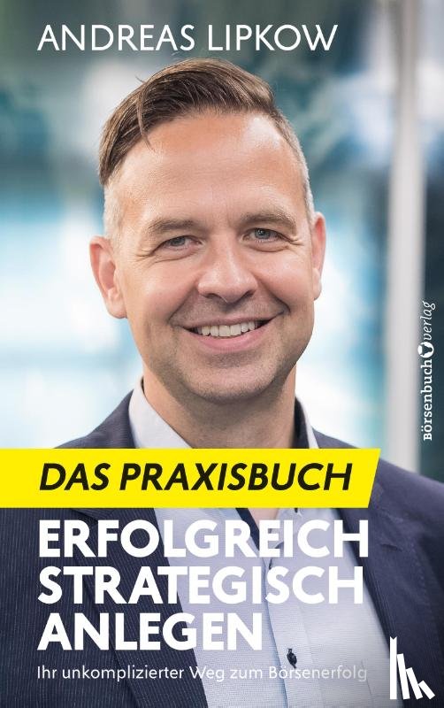 Lipkow, Andreas - Erfolgreich Strategisch Anlegen - Das Praxisbuch