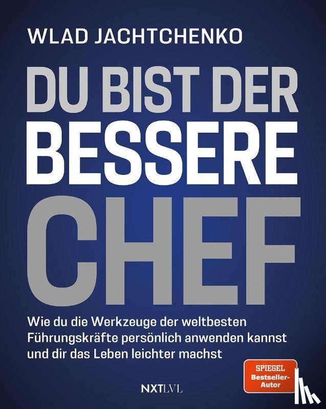 Jachtchenko, Wladislaw - Du bist der bessere Chef - Wie du die Werkzeuge der weltbesten Führungskräfte persönlich anwenden kannst und dir das Leben leichter machst