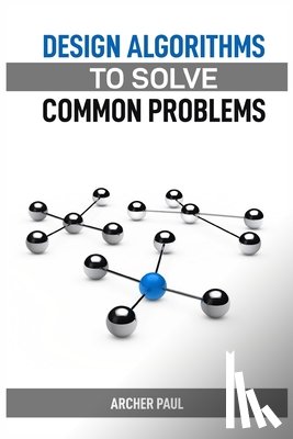 Paul, Archer - DESIGN ALGORITHMS TO SOLVE COMMON PROBLEMS