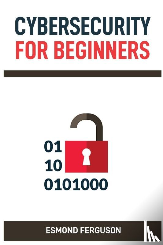 Ferguson, Esmond - CYBERSECURITY FOR BEGINNERS
