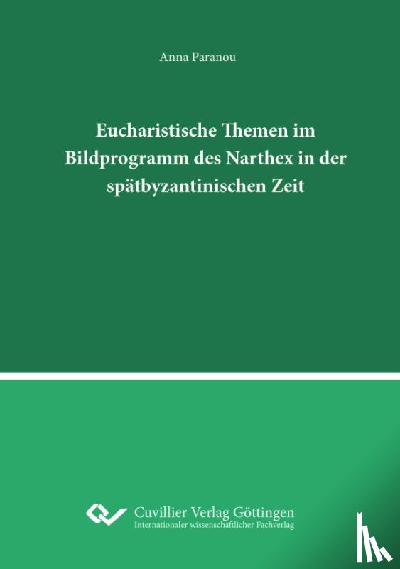 Paranou, Anna - Eucharistische Themen im Bildprogramm des Narthex in der spätbyzantinischen Zeit.