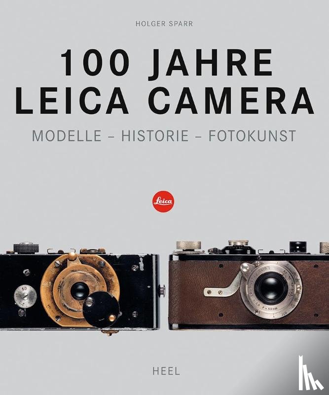 Sparr, Holger - 100 Jahre Leica Camera - Modelle - Historie - Fotokunst
