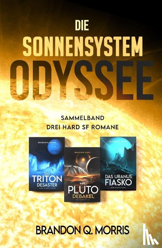 Morris, Brandon Q. - Die Sonnensystem Odyssee Das Triton-Desaster - Das Pluto-Debakel - Das Uranus-Fiasko