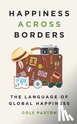 Paxton, Cole - Happiness across Borders: The Language of Global Happiness
