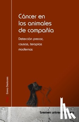 Deslarzes, Emma - Cáncer en los animales de compañía: Detección precoz, causas, terapias modernas