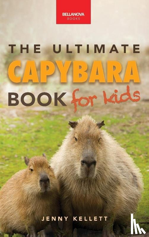 Kellett, Jenny - Capybaras The Ultimate Book for Kids
