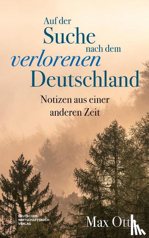 Otte, Max - Auf der Suche nach dem verlorenen Deutschland