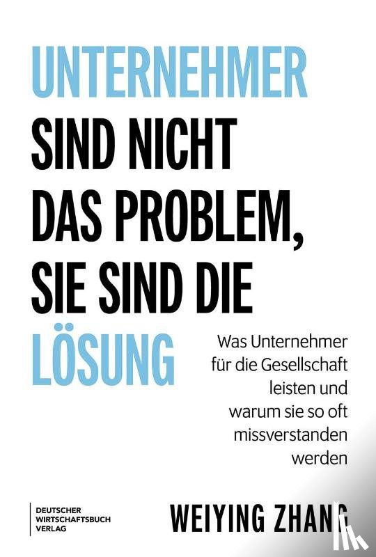Zhang, Weiying - Unternehmer sind nicht das Problem, sie sind die Lösung