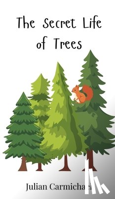 Carmichael, Julian - The Secret Life of Trees