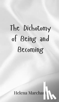 Marchant, Helena - The Dichotomy of Being and Becoming