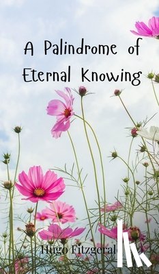 Fitzgerald, Hugo - A Palindrome of Eternal Knowing