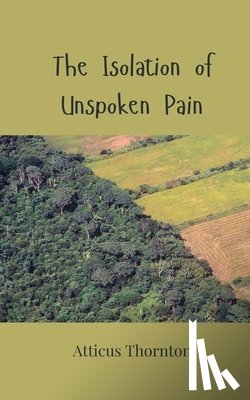 Thornton, Atticus - The Isolation of Unspoken Pain