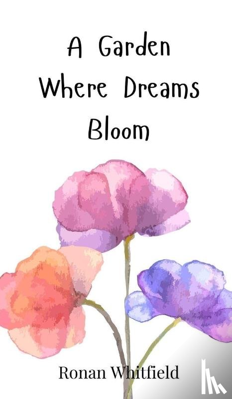 Whitfield, Ronan - A Garden Where Dreams Bloom