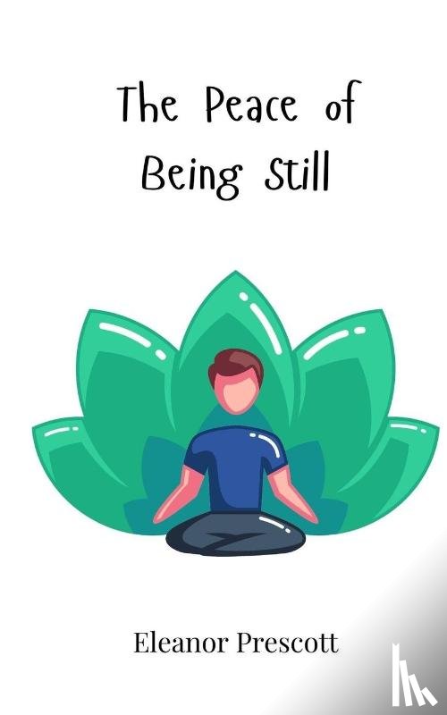Prescott, Eleanor - The Peace of Being Still