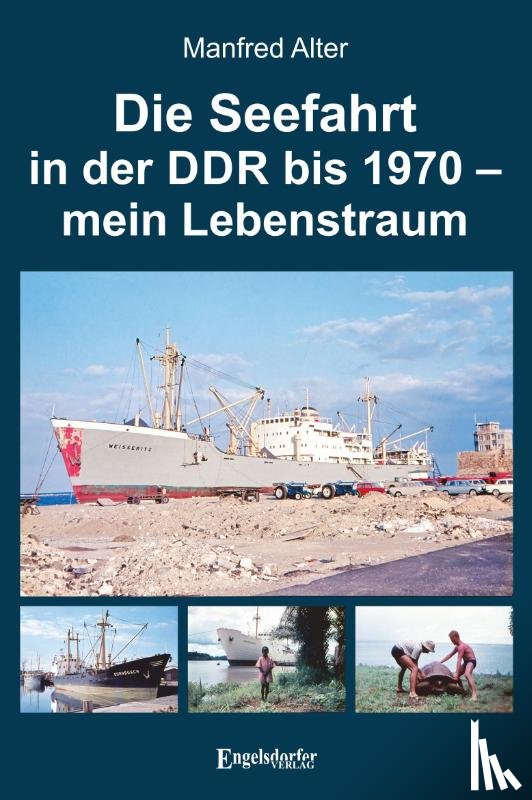 Alter, Manfred - Die Seefahrt in der DDR bis 1970 - mein Lebenstraum