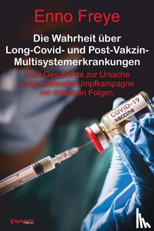 Freye, Enno - Die Wahrheit über Long-Covid- und Post-Vakzin-Multisystemerkrankungen