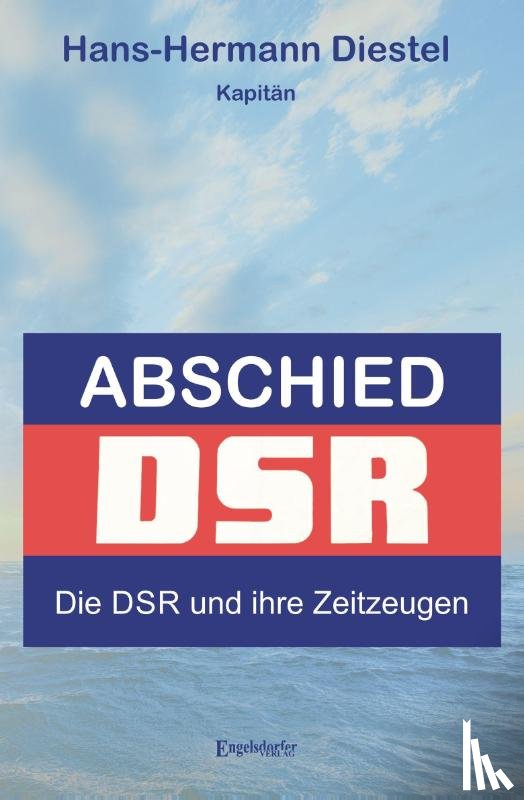 Diestel, Hans-Hermann - Abschied: Die DSR und ihre Zeitzeugen