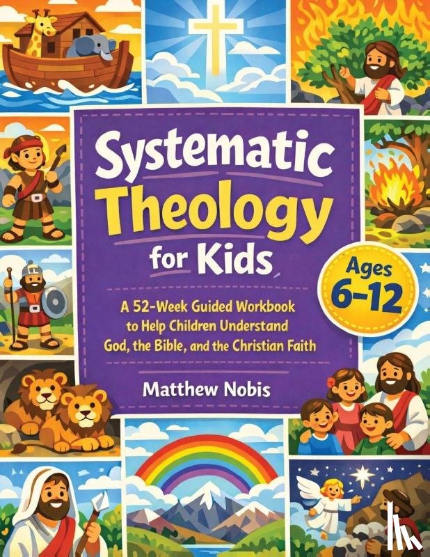 Nobis, Matthew - Systematic Theology for Kids