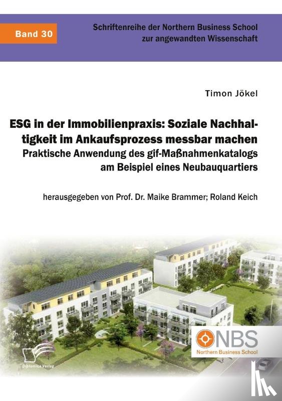 Jökel, Timon, Brammer, Maike, Keich, Roland - ESG in der Immobilienpraxis: Soziale Nachhaltigkeit im Ankaufsprozess messbar machen. Praktische Anwendung des gif-Maßnahmenkatalogs am Beispiel eines Neubauquartiers